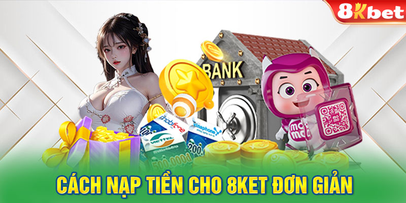 Cách nạp tiền cho 8KET đơn giản