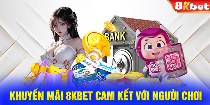 Khuyến mãi 8KBET cam kết với người chơi