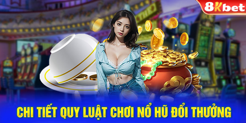 Chi tiết quy luật chơi nổ hũ đổi thưởng