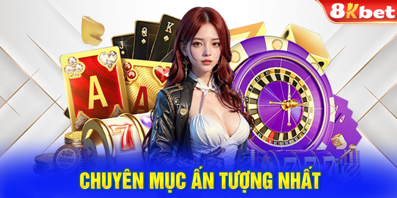 Giới thiệu nhà cái 8KBET - chuyên mục ấn tượng nhất