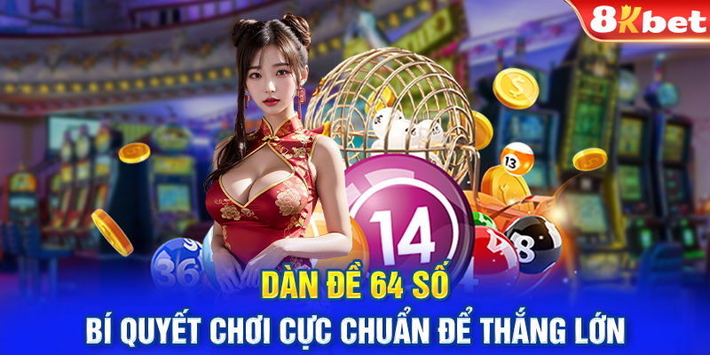 Dàn Đề 64 Số - Bí Quyết Chơi Cực Chuẩn Để Thắng Lớn