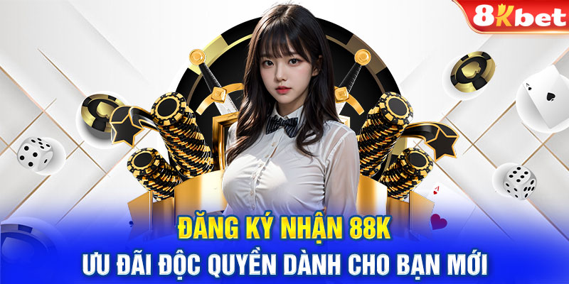 Đăng Ký Nhận 88k - Ưu Đãi Độc Quyền Dành Cho Bạn Mới