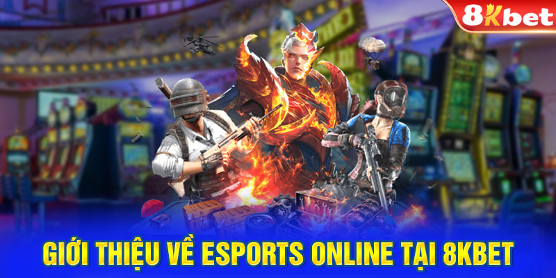 Giới thiệu về Esports Online tại 8KBET