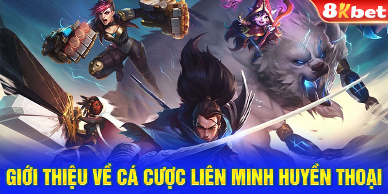 Giới thiệu về cá cược Liên Minh Huyền Thoại