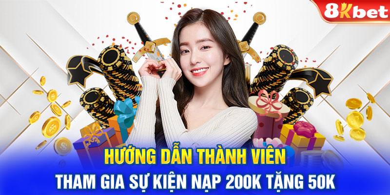 Hướng dẫn thành viên tham gia sự kiện nạp 200k tặng 50k 