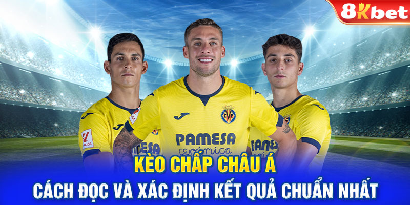 Kèo chấp Châu Á - Cách Đọc Và Xác Định Kết Quả Chuẩn Nhất