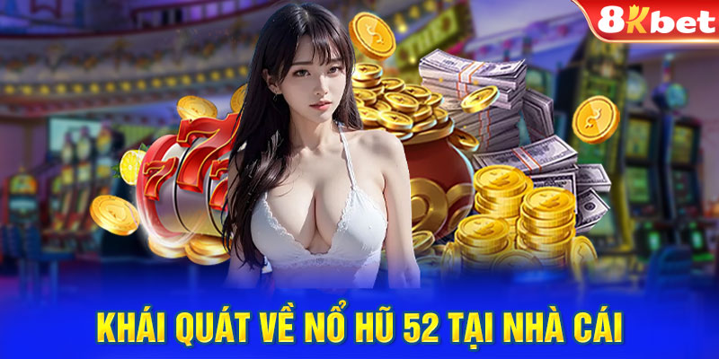 Sơ lược về nổ hũ 52 tại 8KBET