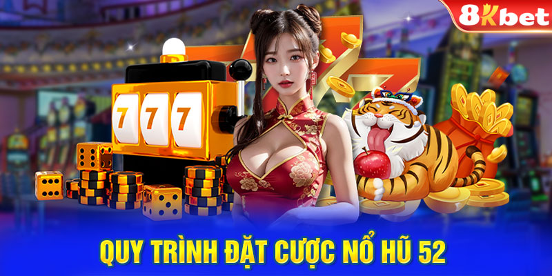 Quy trình đặt cược nổ hũ 52 đơn giản tại 8KBET