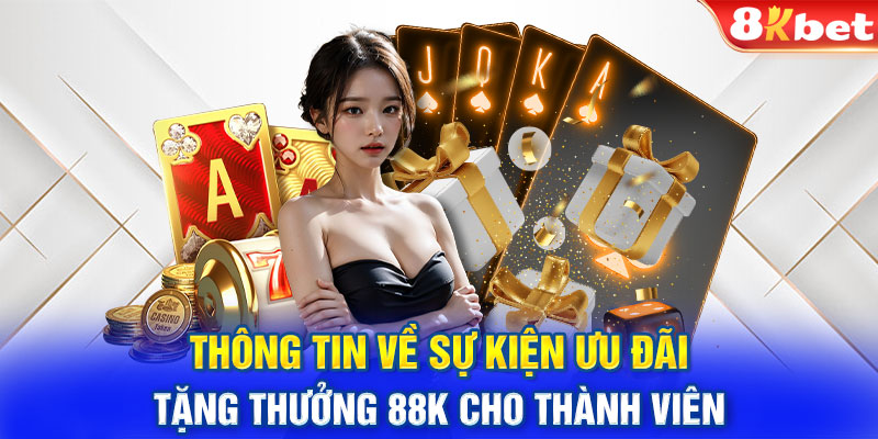 Thông tin về sự kiện ưu đãi tặng thưởng 88k cho thành viên 