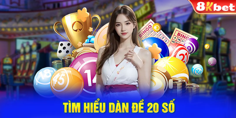 Tìm hiểu dàn đề 20 số