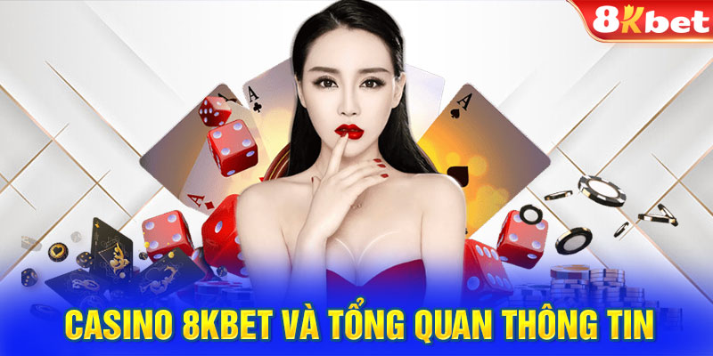 Casino 8KBET và tổng quan thông tin