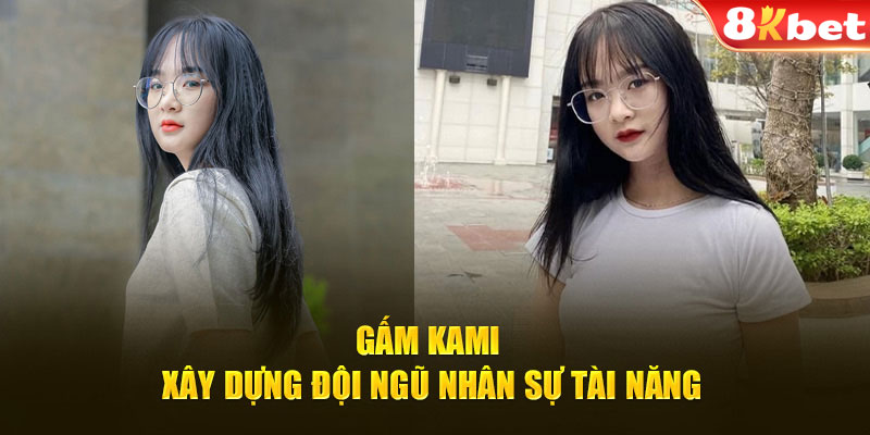 Gấm Kami xây dựng đội ngũ nhân sự tài năng 