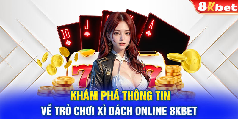 Khám phá thông tin về trò chơi Xì Dách online 8KBET