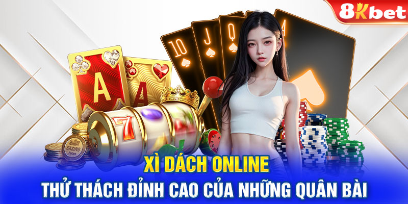 Xì Dách Online - Thử Thách Đỉnh Cao Của Những Quân Bài